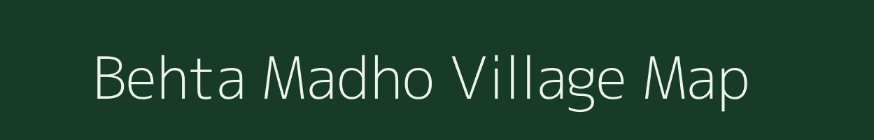 Behta Madho village map in Uttar Pradesh