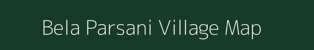 Bela Parsani village map in Bihar