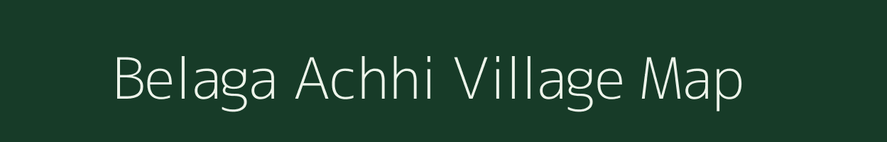 Belaga Achhi village map in Bihar