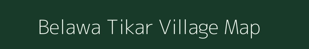 Belawa Tikar village map in Uttar Pradesh