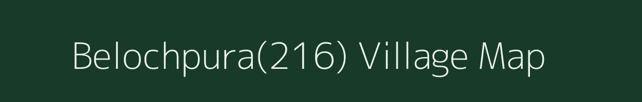 Belochpura(216) village map in Haryana