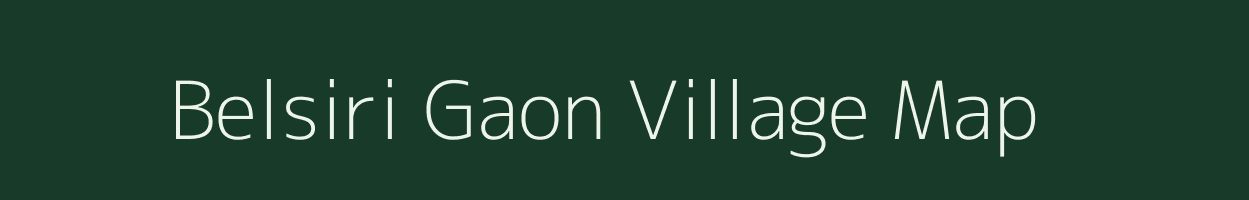 Belsiri Gaon village map in Assam