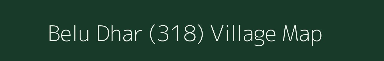 Belu Dhar (318) village map in Himachal Pradesh