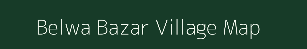 Belwa Bazar village map in Uttar Pradesh