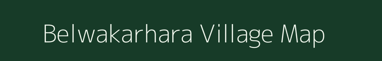 Belwakarhara village map in Bihar