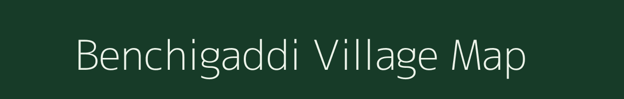 Benchigaddi village map in Karnataka