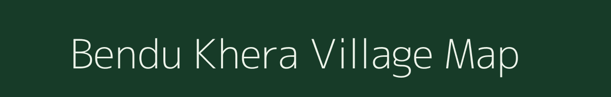 Bendu Khera village map in Uttar Pradesh