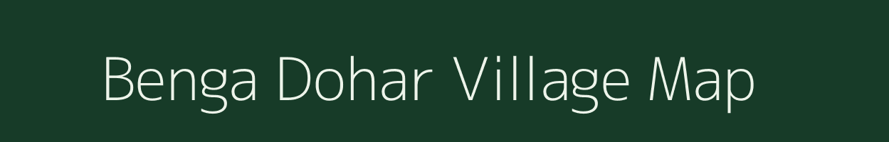 Benga Dohar village map in Bihar