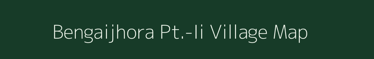 Bengaijhora Pt.-Ii village map in Assam