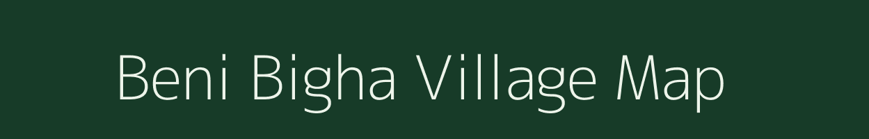 Beni Bigha village map in Bihar