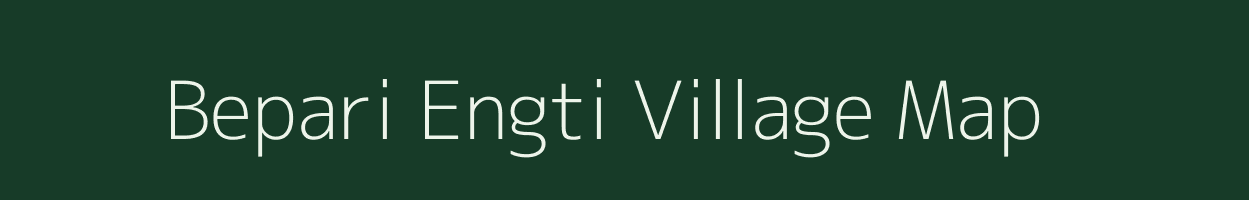 Bepari Engti village map in Assam