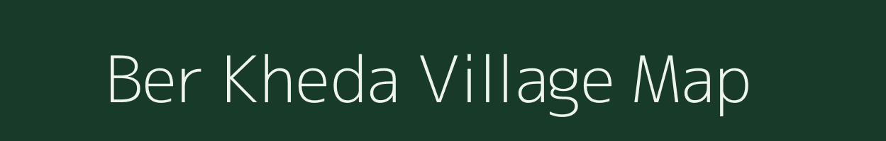 Ber Kheda village map in Madhya Pradesh