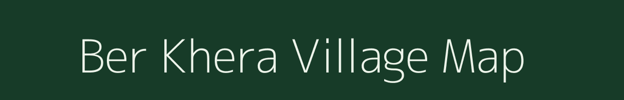 Ber Khera village map in Rajasthan