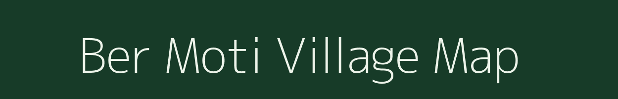 Ber Moti village map in Gujarat