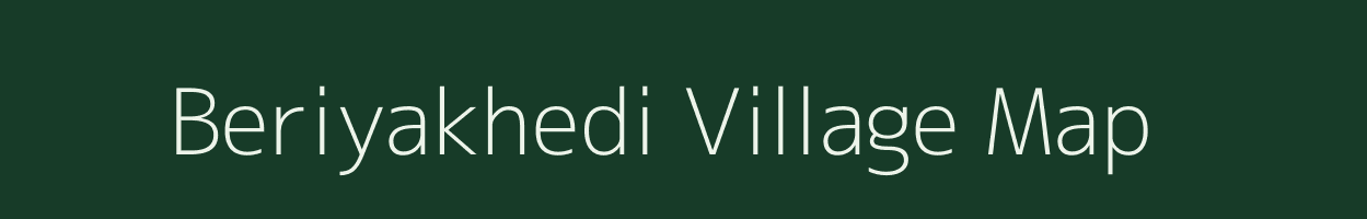 Beriyakhedi village map in Madhya Pradesh