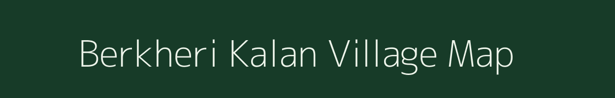 Berkheri Kalan village map in Madhya Pradesh