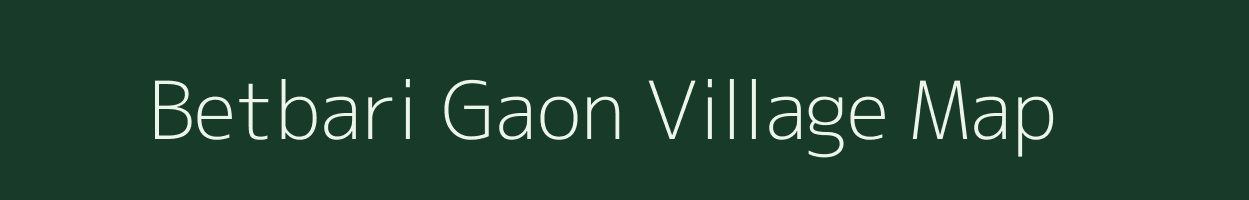 Betbari Gaon village map in Assam