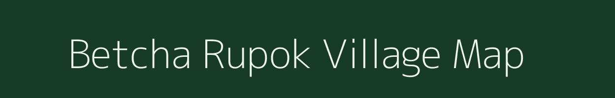 Betcha Rupok village map in Arunachal Pradesh