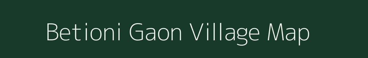 Betioni Gaon village map in Assam