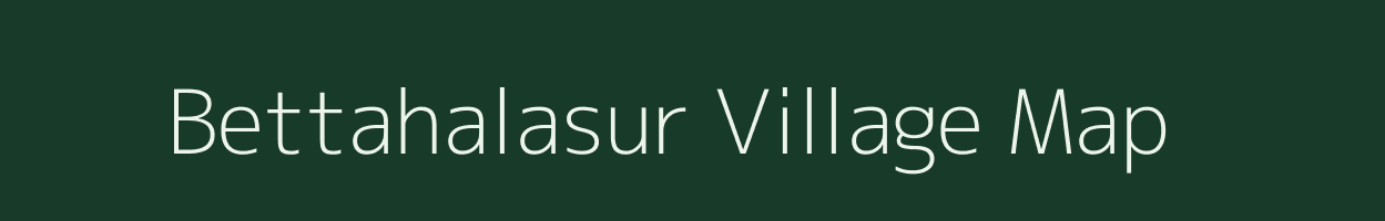 Bettahalasur village map in Karnataka