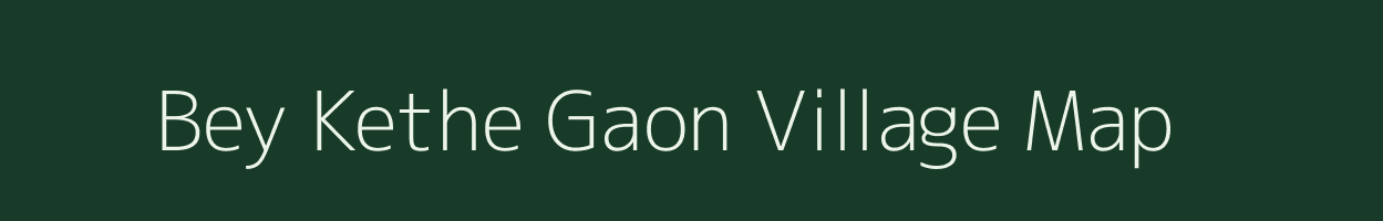 Bey Kethe Gaon village map in Assam