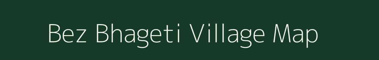 Bez Bhageti village map in Assam