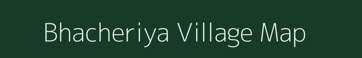 Bhacheriya village map in Rajasthan