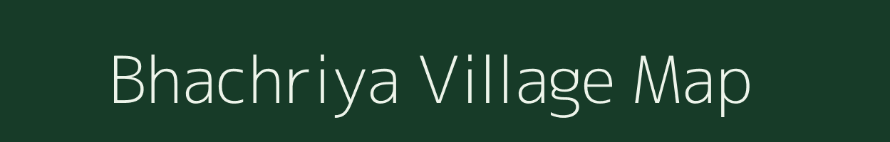 Bhachriya village map in Rajasthan