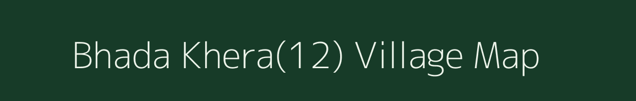 Bhada Khera(12) village map in Haryana