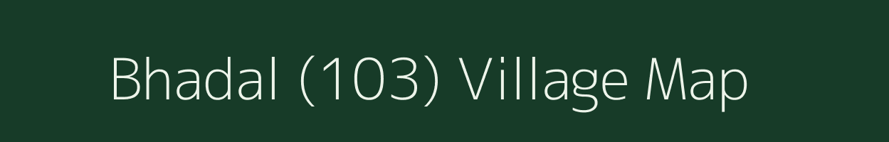 Bhadal (103) village map in Punjab