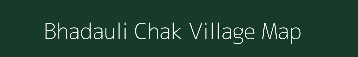 Bhadauli Chak village map in Uttar Pradesh