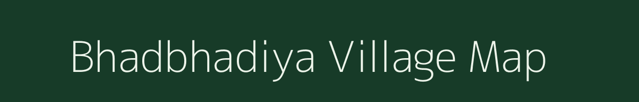 Bhadbhadiya village map in Madhya Pradesh