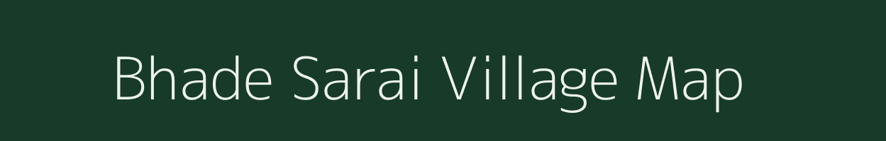 Bhade Sarai village map in Uttar Pradesh