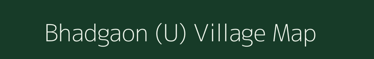 Bhadgaon (U) village map in Maharashtra