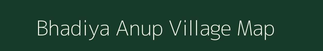 Bhadiya Anup village map in Uttar Pradesh