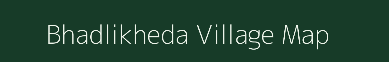 Bhadlikheda village map in Madhya Pradesh