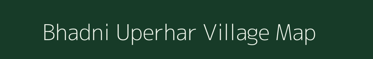 Bhadni Uperhar village map in Uttar Pradesh