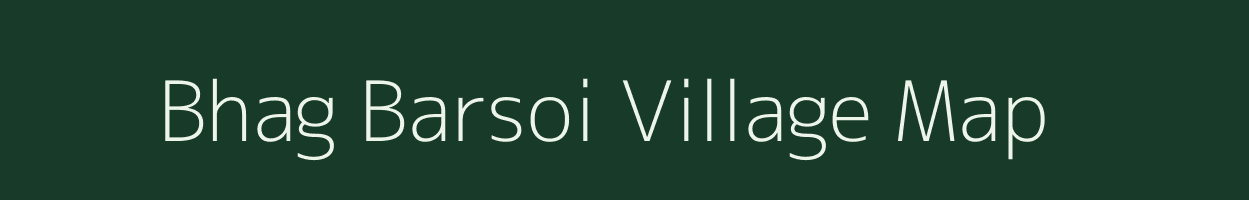 Bhag Barsoi village map in Bihar