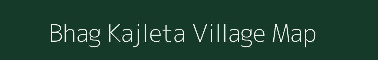 Bhag Kajleta village map in Bihar