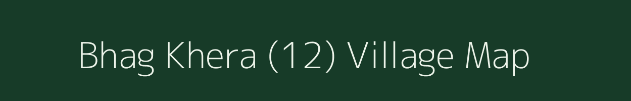 Bhag Khera (12) village map in Haryana