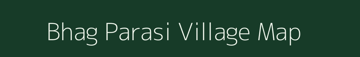 Bhag Parasi village map in Bihar