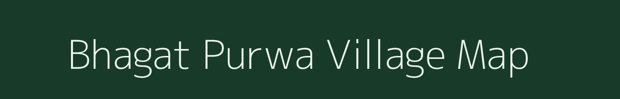 Bhagat Purwa village map in Uttar Pradesh