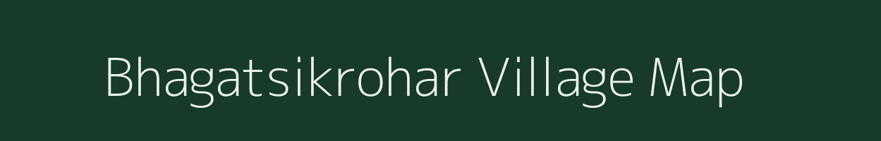 Bhagatsikrohar village map in Uttar Pradesh