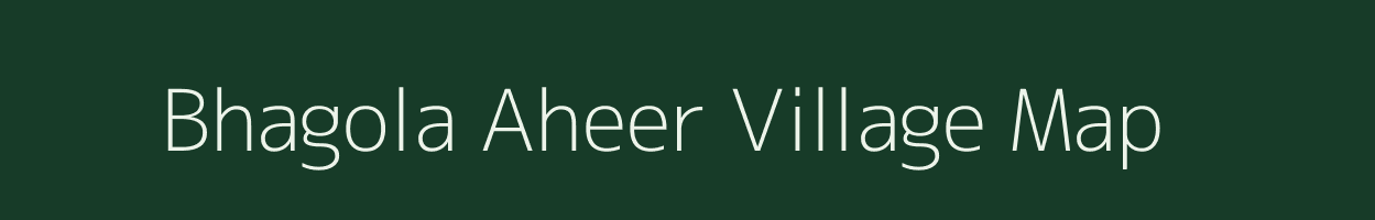 Bhagola Aheer village map in Rajasthan