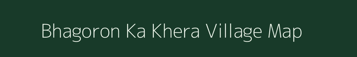 Bhagoron Ka Khera village map in Rajasthan
