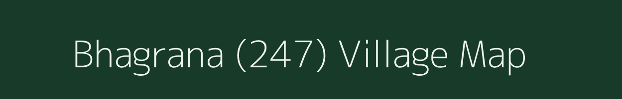 Bhagrana (247) village map in Punjab