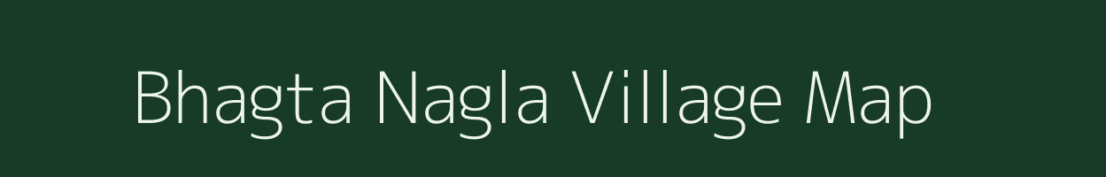 Bhagta Nagla village map in Uttar Pradesh