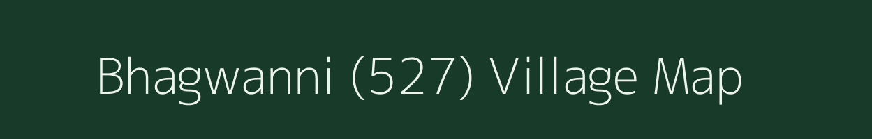 Bhagwanni (527) village map in Himachal Pradesh