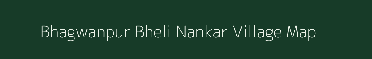 Bhagwanpur Bheli Nankar village map in Bihar