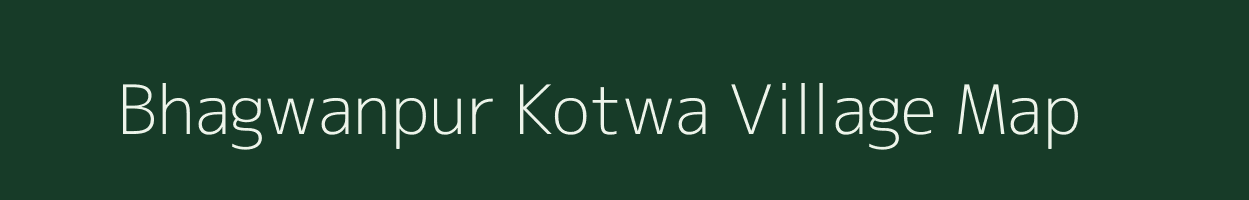 Bhagwanpur Kotwa village map in Bihar